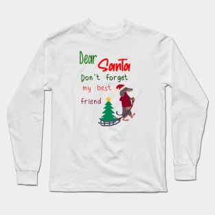 Christmas Santa, Don't forget my best friend, dog holiday Long Sleeve T-Shirt